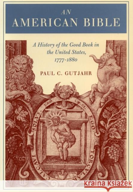 An American Bible: A History of the Good Book in the United States, 1777-1880 Gutjahr, Paul 9780804734257 Stanford University Press - książka