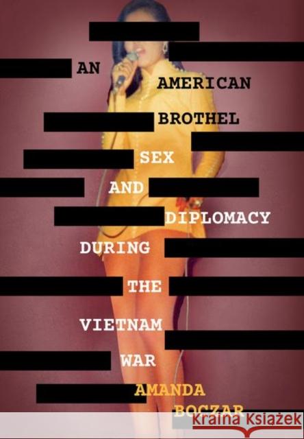 An American Brothel: Sex and Diplomacy During the Vietnam War Amanda Boczar 9781501761355 Cornell University Press - książka
