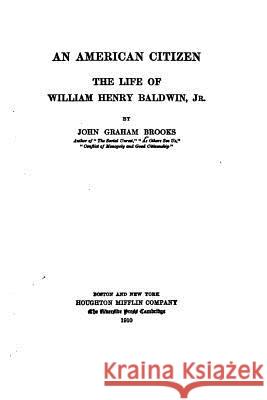 An American Citizen, The Life of William Henry Baldwin Brooks, John Graham 9781530225934 Createspace Independent Publishing Platform - książka