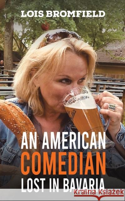 An American Comedian Lost In Bavaria Lois Bromfield 9781398406070 Austin Macauley - książka