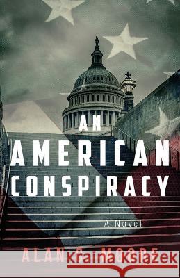 An American Conspiracy Alan C Moore 9781956267426 Freiling Publishing - książka