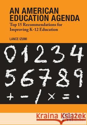 An American Education Agenda: Top 15 Recommendations for Improving K-12 Education Lance Izumi 9781934276365 Pacific Research Institute - książka