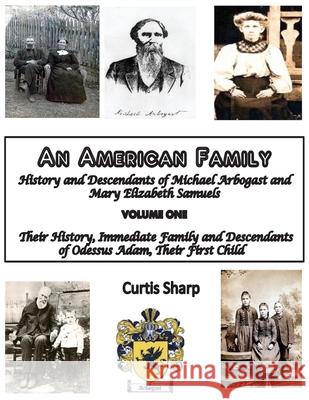 An American Family: History and Descendants of Michael Arbogast Curtis Sharp 9781544721293 Createspace Independent Publishing Platform - książka