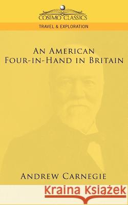An American Four-In-Hand in Britain Andrew Carnegie 9781596055568 Cosimo Classics - książka
