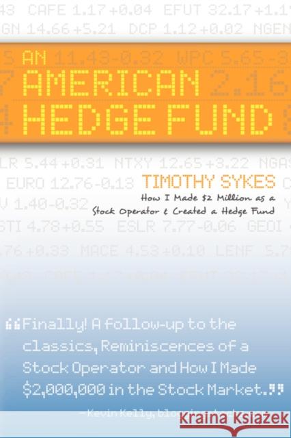 An American Hedge Fund; How I Made $2 Million as a Stock Market Operator & Created a Hedge Fund Timothy Sykes 9780979549700 Bullship Press - książka
