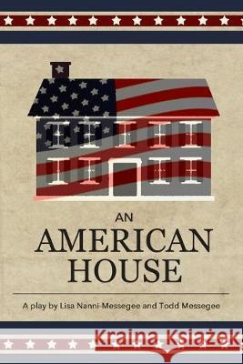 An American House Todd Messegee Lisa Nanni-Messegee 9781508597483 Createspace Independent Publishing Platform - książka