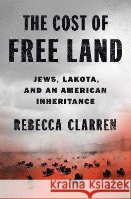 An American Inheritance: Jews, Lakota, and the Cost of Free Land Rebecca Clarren 9780593655078 Viking - książka