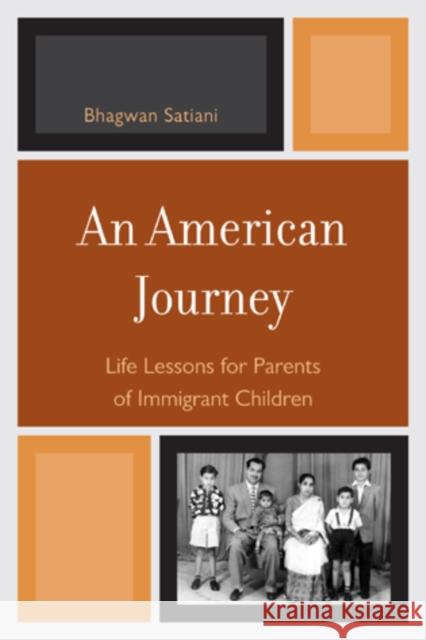 An American Journey: Life Lessons for Parents of Immigrant Children Satiani, Bhagwan 9780761855477 University Press of America - książka