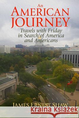 An American Journey: Travels With Friday in Search of America and Americans Shaw, James Ernest 9780984658527 Campagna - książka