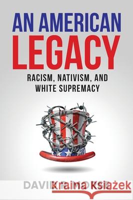 An American Legacy: Racism, Nativism, and White Supremacy David R. Morse 9781951591410 Pyp Academy Press - książka