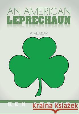 An American Leprechaun: A Memoir Austin, Ken 9781503520639 Xlibris Corporation - książka
