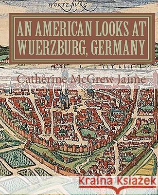 An American Looks at Wuerzburg, Germany Catherine McGrew Jaime 9781453821237 Createspace - książka
