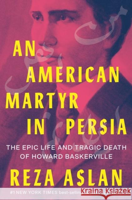 An American Martyr in Persia: The Epic Life and Tragic Death of Howard Baskerville Aslan, Reza 9781324004479 W. W. Norton & Company - książka