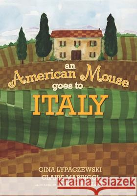 An American Mouse goes to Italy Claire Mariucci Paula S. Wallace Gina Lypaczewski 9781732491144 Rosemount Farm Publishing, LLC - książka