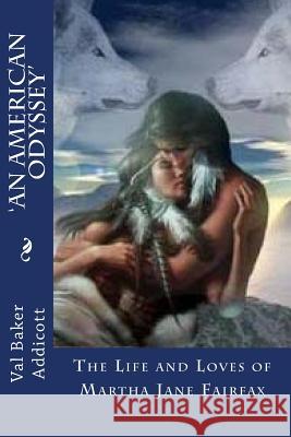 'An American Odyssey': The Life and Loves of Martha Jane Fairfax Val Baker Addicott 9781505247022 Createspace - książka