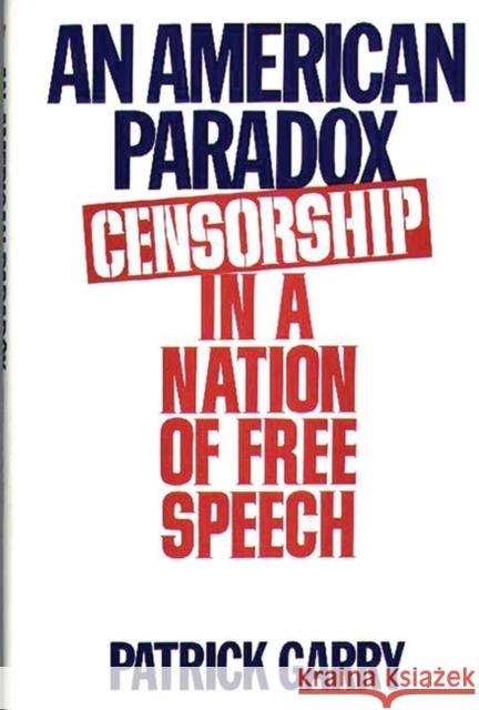 An American Paradox: Censorship in a Nation of Free Speech Garry, Patrick 9780275945220 Praeger Publishers - książka