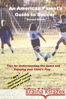 An American Parent's Guide to Soccer - Second Edition Jeffrey, Sanderson 9781430302902 Lulu.com - książka