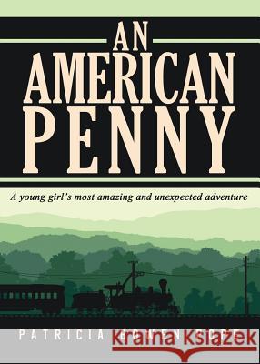 An American Penny: A Young Girl's Most Amazing and Unexpected Adventure Patricia Pope 9781946977755 Yorkshire Publishing - książka