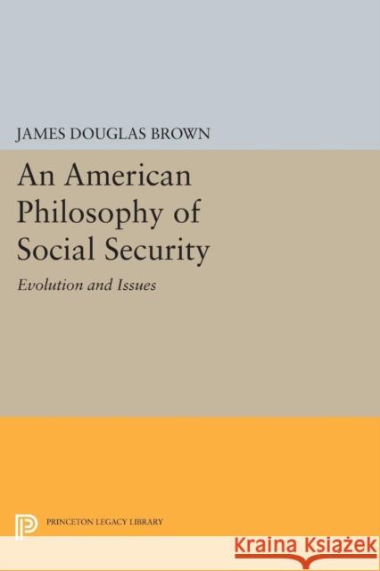 An American Philosophy of Social Security: Evolution and Issues James Douglas Brown 9780691619583 Princeton University Press - książka