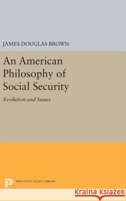 An American Philosophy of Social Security: Evolution and Issues James Douglas Brown 9780691646459 Princeton University Press - książka