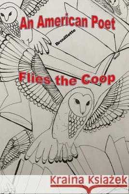 An American Poet Flies the Coop Brouillette, Robert C. 9781722222901 Createspace Independent Publishing Platform - książka