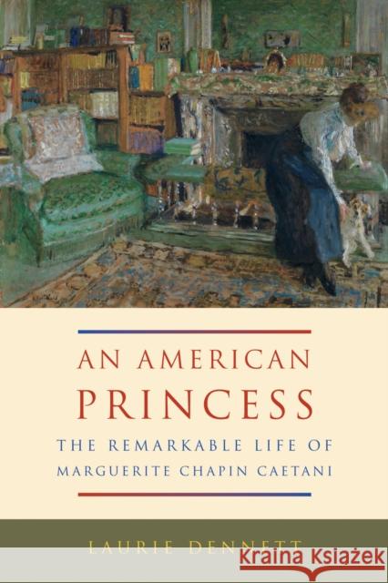 An American Princess: The Remarkable Life of Marguerite Chapin Caetani Laurie Dennett 9780773548183 McGill-Queen's University Press - książka