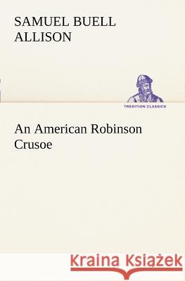 An American Robinson Crusoe Samuel Buell Allison 9783849150105 Tredition Classics - książka