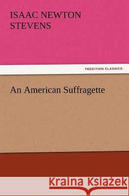 An American Suffragette Isaac Newton Stevens 9783847239727 Tredition Classics - książka