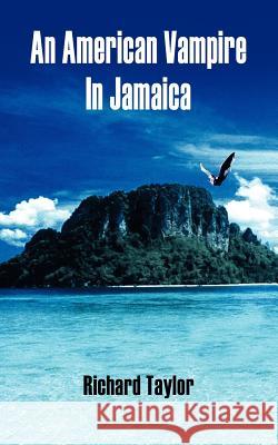 An American Vampire In Jamaica Richard Taylor 9781420828504 Authorhouse - książka