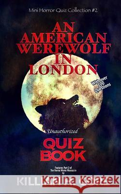 An American Werewolf in London Unauthorized Quiz Book: Mini Horror Quiz Collection #2 Killian H. Gore 9781720388760 Createspace Independent Publishing Platform - książka