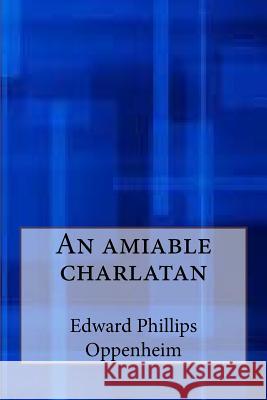 An amiable charlatan Oppenheim, Edward Phillips 9781548819590 Createspace Independent Publishing Platform - książka