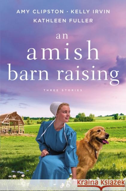 An Amish Barn Raising: Three Stories Amy Clipston Kelly Irvin Kathleen Fuller 9780310362401 Zondervan - książka