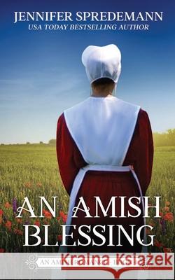 An Amish Blessing (King Family Saga - 4): An Amish Romance J E B Spredemann, Jennifer Spredemann 9781940492858 Blessed Publishing - książka