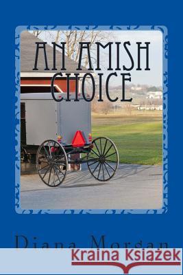 An Amish Choice Diana Morgan 9781502538864 Createspace - książka