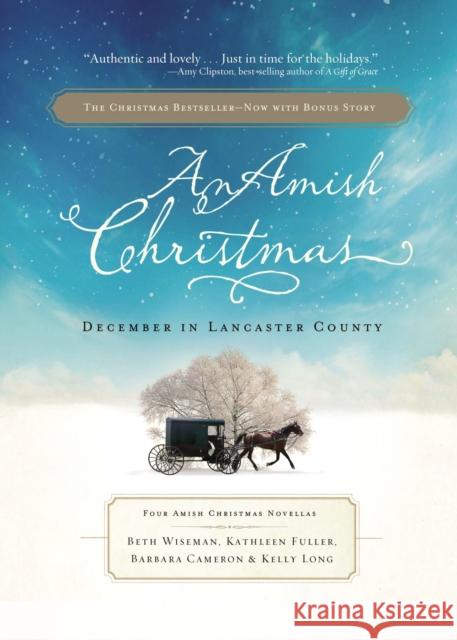 An Amish Christmas: December in Lancaster County: Four Amish Christmas Novellas Beth Wiseman Kathleen Fuller Kelly Long 9781595548566 Thomas Nelson Publishers - książka