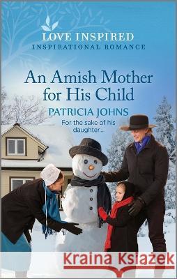 An Amish Mother for His Child: An Uplifting Inspirational Romance Patricia Johns 9781335597083 Love Inspired - książka