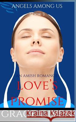An Amish Romance: Love's Promise Grace Given 9781535160766 Createspace Independent Publishing Platform - książka
