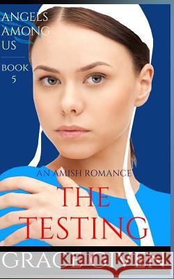 An Amish Romance: The Testing Grace Given 9781535246491 Createspace Independent Publishing Platform - książka