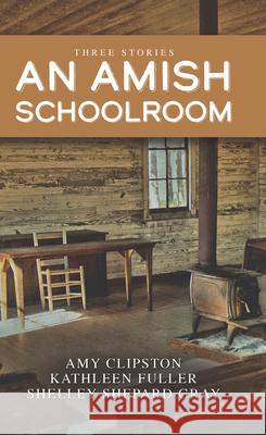 An Amish Schoolroom: Three Stories Amy Clipston Kathleen Fuller Shelley Shepard Gray 9781432891527 Thorndike Press Large Print - książka