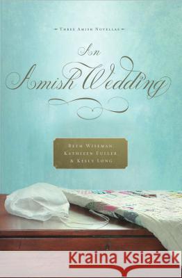 An Amish Wedding Beth Wiseman, Kathleen Fuller, Dr, Kelly Long 9781410444387 Cengage Learning, Inc - książka