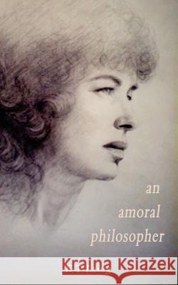 An Amoral Philosopher E. T. Laing 9781844017225 New Generation Publishing - książka