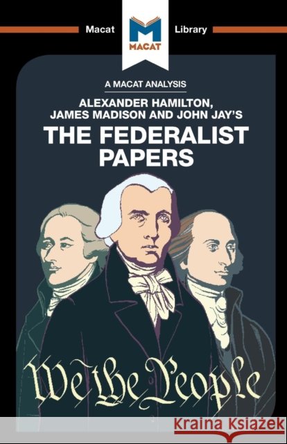 An Analysis of Alexander Hamilton, James Madison, and John Jay's The Federalist Papers Jason Xidias 9781912127634 Macat International Limited - książka