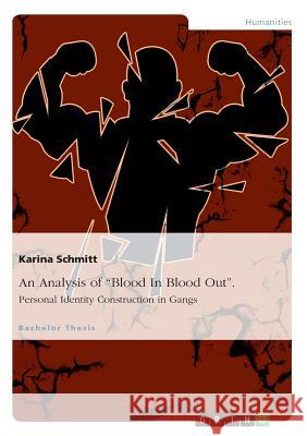 An Analysis of Blood In Blood Out. Personal Identity Construction in Gangs Karina Schmitt 9783668022669 Grin Verlag - książka