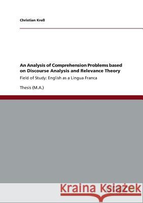 An Analysis of Comprehension Problems based on Discourse Analysis and Relevance Theory: Field of Study: English as a Lingua Franca Kreß, Christian 9783640967728 Grin Verlag - książka