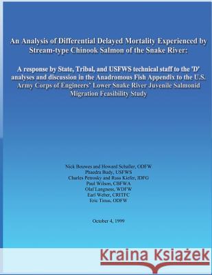 An Analysis of Differential Delayed Mortality Experienced by Stream-type Chinook Salmon of the Snake River: A response by State, Tribal, and USFWS tec Schaller, Howard 9781489593320 Createspace - książka