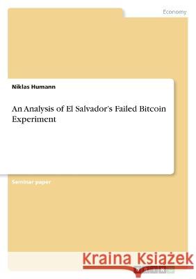 An Analysis of El Salvador's Failed Bitcoin Experiment Niklas Humann 9783346821263 Grin Verlag - książka