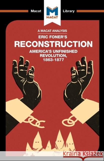 An Analysis of Eric Foner's Reconstruction: America's Unfinished Revolution 1863-1877 Jason Xidias   9781912128228 Macat International Limited - książka