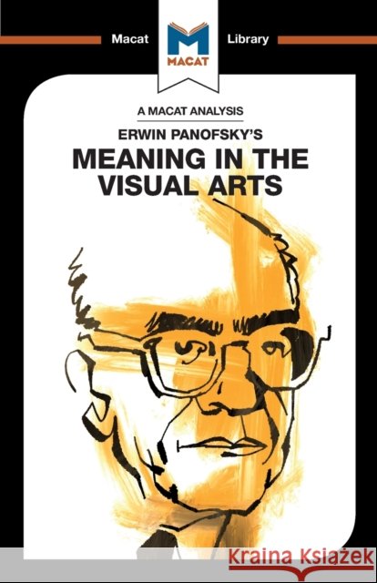 An Analysis of Erwin Panofsky's Meaning in the Visual Arts Emmanouil Kalkanis 9781912453894 Macat International Limited - książka