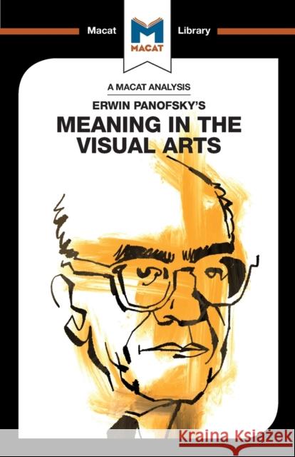 An Analysis of Erwin Panofsky's Meaning in the Visual Arts Kalkanis, Emmanouil 9781912453894 Macat International Limited - książka