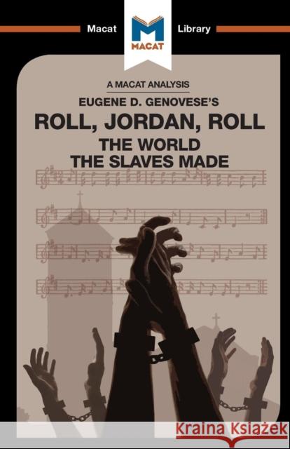 An Analysis of Eugene Genovese's Roll, Jordan, Roll: The World the Slaves Made Cheryl Hudson Eva Namusoke  9781912128907 Macat International Limited - książka